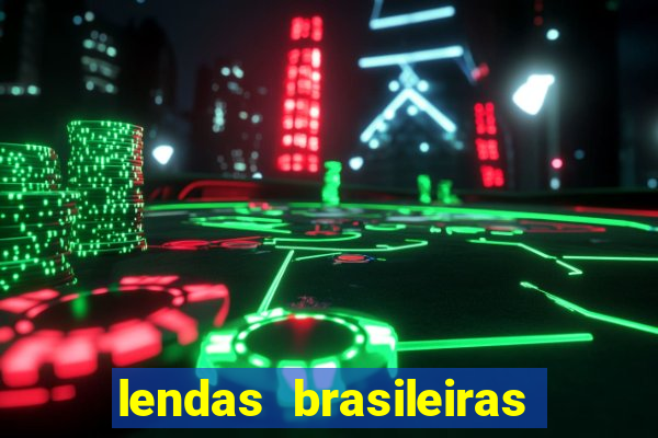 lendas brasileiras desconhecidas do folclore